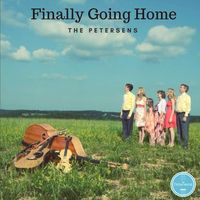 The Petersens - Finally Going Home